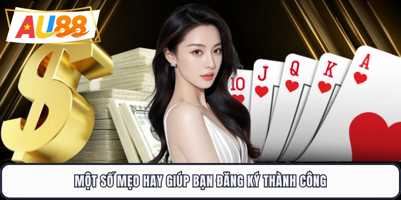 Một số mẹo hay giúp bạn đăng ký thành công